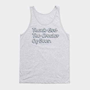 Thank God The Creator Of Bees. Tank Top